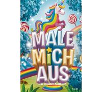 MALE MICH AUS - UNICORN: Das Einhorn-Malbuch für Kinder