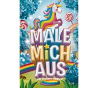 MALE MICH AUS - UNICORN: Das Einhorn-Malbuch für Kinder