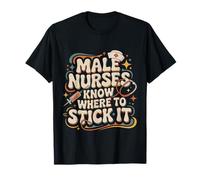 Male Nurses Know Where To Stick It Hospital médico - Camiseta