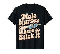 Male Nurses Know Where To Stick It Hospital médico |- Camiseta