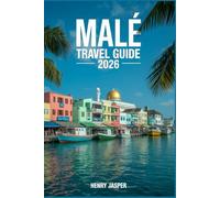 Malé Travel Guide 2026: The Insider manual to the Maldives’ Capital: Local Eats, Hidden Gems, Must-See Attractions, and StressFree Itineraries”
