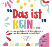 Male, was du siehst! "Das ist kein" Malbuch: 50 Motive warten darauf, mit Fantasie & Kreativität zum Leben erweckt zu werden. Anders denken, anders malen - Vorstellungskraft kennt keine Grenzen!