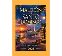 Malecón De Santo Domingo Travel Guide: Discover the Soul of the Caribbean’s Most Vibrant Coastal Boulevard (Universal Trip Guide Series)