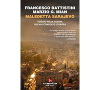 Maledetta Sarajevo. Viaggio nella guerra che ha sconvolto l'Europa (BEAT. Bestseller)