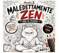Maledettamente Zen: Il libro da colorare per chi ha la lingua lunga e la pazienza corta