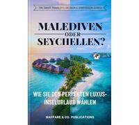 Malediven oder Seychellen?: Wie Sie den perfekten Luxus-Inselurlaub wählen - Kosten, Strände, Reiseplanung, beste Reisezeit & Insider-Tipps (Die Smart Traveler Entscheidungs & Vergleichs-Reiseführer)