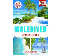 Malediven-Reiseführer 2025-2026: Entdecken Sie atemberaubende Strände, Luxusresorts, Überwasserbungalows, Korallenriffe und Sonnenuntergänge mit ... tropischen Urlaub (BEST GERMAN GUIDES)