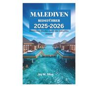 MALEDIVEN REISEFÜHRER 2025-2026: Entdecken Sie das Juwel des Indischen Ozeans