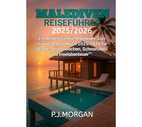 Malediven Reiseführer 2025/2026: Entdecken Sie die Malediven: Das ultimative Handbuch 2025/2026 für Resorts, Flitterwochen, Schnorcheln und Inselabenteuer