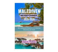 MALEDIVEN-REISEFÜHRER 2025-2026: Ihre umfassende Ressource zur einfachen Erkundung der Inseln