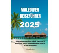 MALEDIVEN REISEFÜHRER 2025: Entdecken Sie unberührte Strände, Luxusresorts, verborgene Schätze und eine lebendige Kultur auf Ihrer Maledivenreise