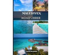 Malediven Reiseführer 2025: Reisen Sie mit Zuversicht durch das Paradies - Insider-Tipps, lokale Einblicke und praktische Ratschläge für jeden Reisenden