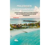 Malediven Reiseführer 2025: Sandstrände, kristallklares Wasser und authentische maledivische Erlebnisse