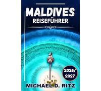 MALEDIVEN-REISEFÜHRER 2026/2027: Von Bungalows über dem Wasser bis hin zu lokalen Pensionen - ein umfassender Planungsbegleiter.