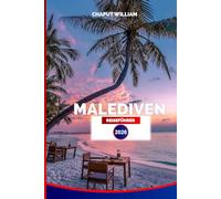 MALEDIVEN REISEFÜHRER 2026: Der komplette Urlaubsplaner für Strände, Schnorcheln, Resorts und Inselabenteuer