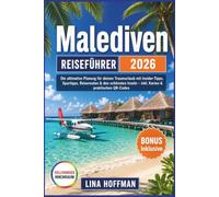MALEDIVEN REISEFÜHRER 2026: Die ultimative Planung für deinen Traumurlaub mit Insider-Tipps, Spartipps, Reiserouten & den schönsten Inseln - inkl. Karten & praktischen QR-Codes