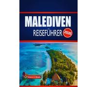 MALEDIVEN REISEFÜHRER 2026: Entdecken Sie Inselurlaube, Meereswunder, Reiserouten und wie Sie Ihre Reise sorgenfrei planen können.