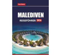 MALEDIVEN REISEFÜHRER 2026: Erkunden Sie tropische Inseln, weiße Sandstrände, Tauchabenteuer und Flitterwochen-Resorts für einen Urlaub im Indischen Ozean