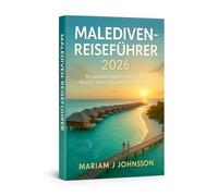 Malediven-Reiseführer 2026: Ihr perfekter Begleiter für Strände, Resorts, Kultur, Kulinarik und Abenteuer