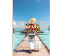 MALEDIVEN REISEFÜHRER 2026: Ihr unverzichtbarer Reiseführer zu Paradiesinseln, Kultur und unvergesslichen Abenteuern