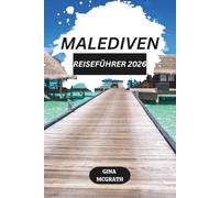 MALEDIVEN REISEFÜHRER 2026: Top-Resorts, Überwasser-Villen, günstige Reisetipps, Flitterwochen-Pakete und Top-Aktivitäten im Paradies