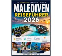 MALEDIVEN REISEFÜHRER 2026: Von privaten Resorts bis zum authentischen Inselleben: Eine Reise durch die verborgenen Schönheiten, Erlebnisse und die Kultur der Malediven (Die Entdecker-Kollektion)