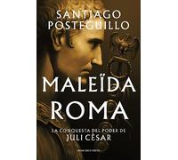 Maleïda Roma (Sèrie Juli Cèsar 2): La conquesta del poder de Juli Cèsar (Narrativa)