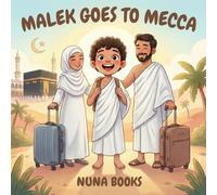Malek Goes to Mecca: An Islamic Children's Story About Hajj Pilgrimage Makkah Prophet Ibrahim and Eid al Adha Gifts for Muslim Kids (The Five Pillars of Islam for Kids)