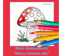 Malen können alle: Das große Ausmalbuch für Kinder von 4 bis 10 Jahren: viele Motive für Jungen und Mädchen: Tiere, Natur, Sport, Feen, Fahrzeuge, Feste und mehr