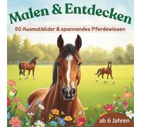 Malen & Lernen - 50 Pferdebilder zum Ausmalen & spannendes Wissen über Pferde: Pferdemalbuch für Kinder ab 6 - 50 Ausmalbilder mit spannenden Pferdewissen