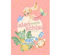Malen macht schlau: ab 4 Jahre | Mein ABC & 123 zum Ausmalen