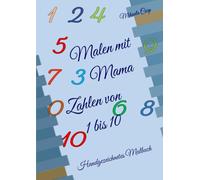 Malen mit Mama - Zahlen von 1 bis 10: Handgezeichnetes Malbuch