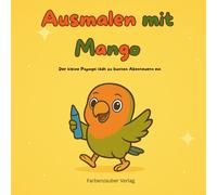 Malen mit Mango, Ausmalbuch für Kinder: Ein kinderleichtes Malbuch mit Mango dem Papagei