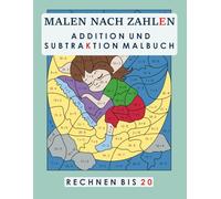 MALEN NACH ZAHLEN, ADDITION UND SUBTRAKTION MALBUCH.: RECHNEN BIS 20