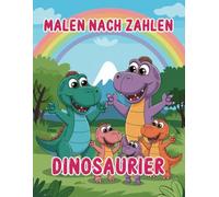 Malen Nach Zahlen - Dinosaurier: Ein prähistorisches Malbuch mit Zahlenfeldern für Kinder - Einfaches Ausmalen und kreativer Spaß mit faszinierenden Dinosauriern!