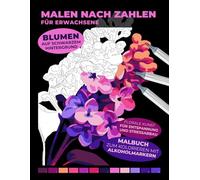 Malen nach Zahlen für Erwachsene | Blumen auf schwarzem Hintergrund | Malbuch zum Kolorieren mit Alkoholmarkern | Florale Kunst für Entspannung und ... Entspannende Malbücher für Erwachsene)