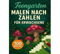 Malen Nach Zahlen Für Erwachsene Feengarten: 100 Motive in geheimen Pixelmosaiken mit märchenhaften Feenwelten und Zaubergärten, die sich Kästchen um ... enthüllen und entspannten Farbgenuss bieten.