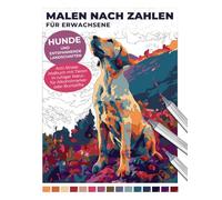 Malen nach Zahlen für Erwachsene: Hunde und entspannende Landschaften | Anti-Stress-Malbuch mit Tieren in ruhiger Natur, für Alkoholmarker oder ... Entspannende Malbücher für Erwachsene)