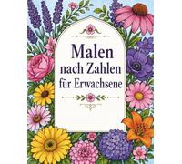 Malen nach Zahlen für Erwachsene: Wunderschöne Motive mit Blumen, Mandalas & Weihnachten - Malbuch zur Entspannung, Stressabbau und kreativen Auszeit