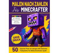 Malen Nach Zahlen für Minecrafter: 50 Epische Pixel-Art-Designs Mit Einfacher Farbpalette für Bildschirmfreien Spaß! (Inoffizielles Von Fans Erstelltes Malbuch Für Gamer)