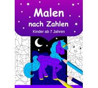 Malen nach Zahlen Kinder ab 7 Jahren: Ein unterhaltsames und lehrreiches Malbuch für Mädchen - mit Einhörnern, Meerjungfrauen, Prinzessinnen, Tieren, Vögeln und mehr.