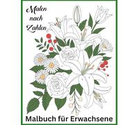 Malen nach Zahlen Malbuch für Erwachsene: Entspannende Malen-nach-Zahlen-Motive für Erwachsene