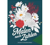 Malen nach Zahlen Malbuch für Erwachsene: Entspannende Malen-nach-Zahlen-Motive für Ruhe & Stressabbau