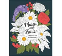 Malen nach Zahlen Malbuch für Erwachsene: Entspannende Malen-nach-Zahlen-Motive für Ruhe und Achtsamkeit