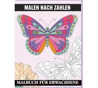Malen nach Zahlen Malbuch für Erwachsene: Entspannende Malen-nach-Zahlen-Motive für Ruhe und Achtsamkeit