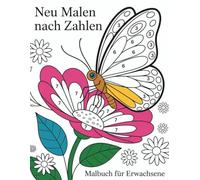 Malen nach Zahlen Malbuch für Erwachsene: Entspannendes Malen nach Zahlen für Erwachsene - Stress abbauen und Ruhe finden