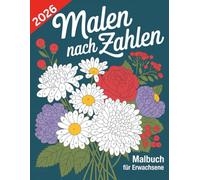 Malen nach Zahlen Malbuch für Erwachsene: Malbuch nach Zahlen für Erwachsene - Einfach Ausmalen, Loslassen, Genießen