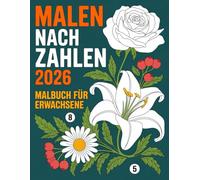 Malen Nach Zahlen Malbuch für Erwachsene: Wunderschöne Blumen-, Natur- und Mustermotive im leicht erkennbaren Zahlenformat für ruhige Momente, kreative Entspannung und achtsames Ausmalen