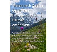 Malen nach Zahlen Österreich - Entspannung & Heimat entdecken: Ausmalbuch für Erwachsene mit einfachen Motiven aus Österreich · Große Flächen, klare ... Achtsamkeit & Kreativität ohne Überforderung