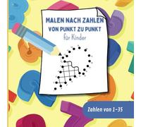 Malen nach Zahlen - Punkt zu Punkt für Kinder: Das große Punkt-zu-Punkt-Malbuch - 36 lustige Rätsel für Kinder ab 4 Jahren mit Zahlen von 1 bis 35